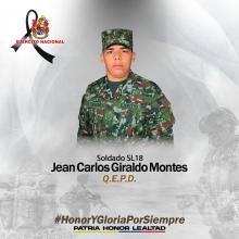 Soldado Jean Carlos Giraldo Montes, Q.E.P.D. honor y gloria por siempre